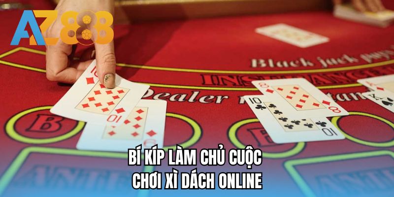 Bí kíp làm chủ cuộc chơi xì dách online
