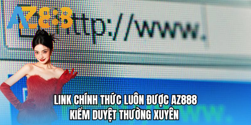 Link chính thức luôn được AZ888 kiểm duyệt thường xuyên 
