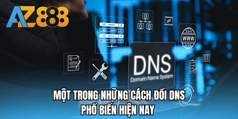 Một trong những cách đổi DNS phổ biến hiện nay 
