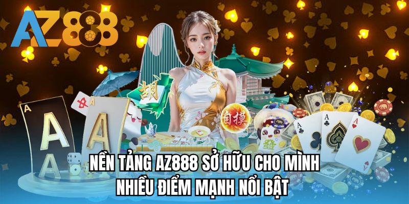 Nền tảng AZ888 sở hữu cho mình nhiều điểm mạnh nổi bật 