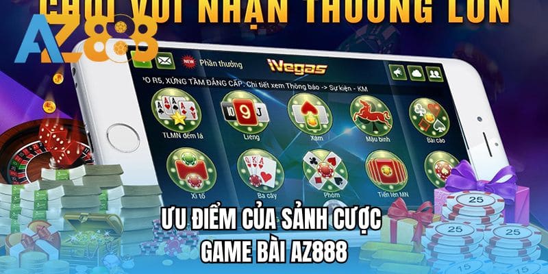 Ưu điểm của sảnh cược game bài AZ888